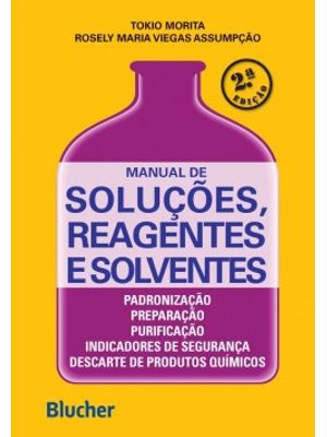Manual de Soluções, Reagentes e Solventes: Padronização, Preparação, Purificação, Indicadores de Seg