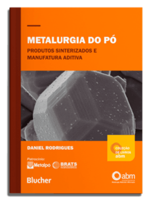 Metalurgia do Pó: Produtos Sinterizados e Manufatura Aditiva