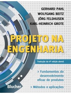 Projeto na Engenharia: Fundamentos do Desenvolvimento Eficaz de Produtos - Métodos e Aplicações