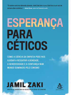 Esperança para Céticos: Como a Ciência da Empatia Pode nos Ajudar a Resgatar a Bondade, a Generosida