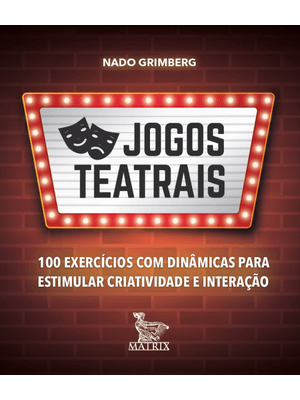 Jogos Teatrais: 100 Exercícios com Dinâmicas para Estimular Criatividade e Interação