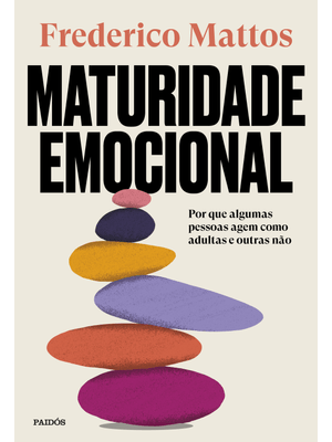 Maturidade Emocional: por Que Algumas Pessoas Agem Como Adultas e Outras Não