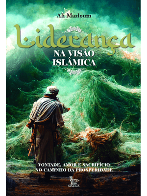 Liderança na Visão Islâmica: Vontade, Amor e Sacrifício no Caminho da Prosperidade