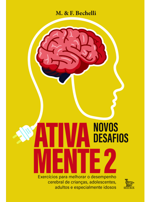 Ativa Mente 2 - Novos Desafios: Exercícios para Melhorar o Desempenho Cerebral de Crianças, Adolesce