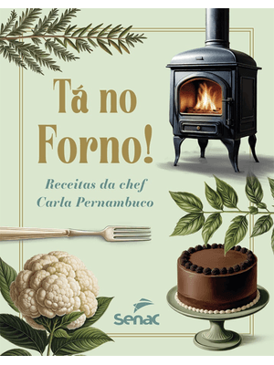 Tá no Forno! Receitas da Chef Carla Pernambuco