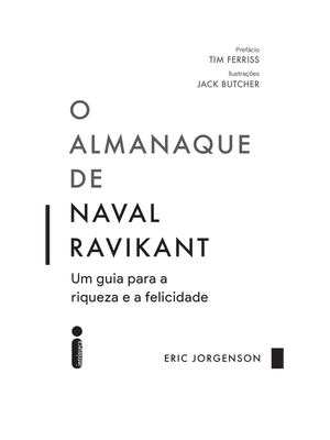 O Almanaque de Naval Ravikant: Um Guia para a Riqueza e a Felicidade