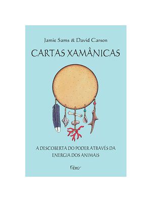 Cartas Xamânicas: a Descoberta do Poder Através da Energia dos Animais