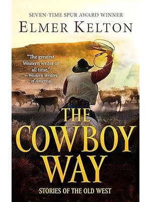 The Cowboy Way: Stories of The Old West
