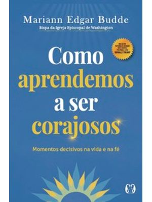 Como Aprendemos a Ser Corajosos: Momentos Decisivos na Vida e na Fé