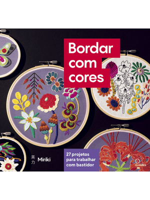 Bordar com Cores: 27 Projetos para Trabalhar com Bastidor