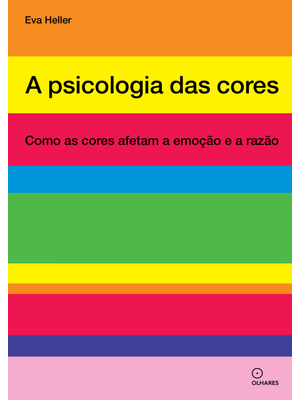 A Psicologia das Cores: Como as Cores Afetam a Emoção e a Razão