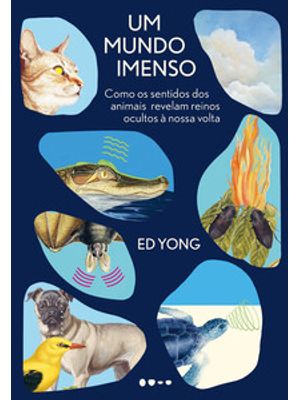 Um Mundo Imenso: Como os Sentidos dos Animais Revelam Reinos Ocultos À Nossa Volta