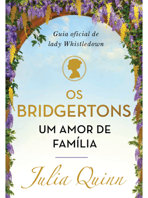 Os Bridgertons, Um Amor de Família: Guia Oficial de Lady Whistledown