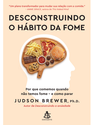 Desconstruindo o Hábito da Fome: por Que Comemos Quando Não Temos Fome - e Como Parar