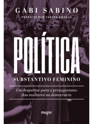 Política, Substantivo Feminino: Um Despertar para o Protagonismo das Mulheres na Democracia