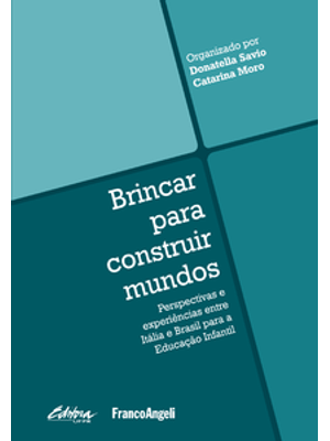 Brincar para Construir Mundos: Perspectivas e Experiências Entre Itália e Brasil para Educação Infan