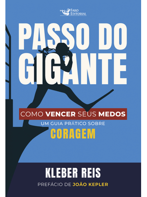 Passo do Gigante: Como Vencer Seus Medos: Um Guia Prático sobre Coragem