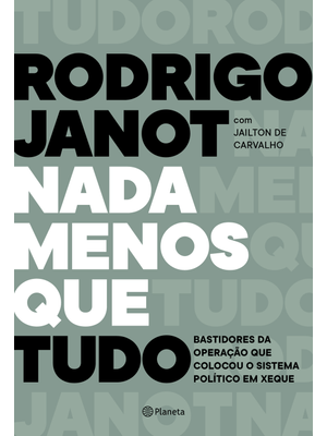 Nada Menos Que Tudo: Bastidores da Operação Que Colocou o Sistema Político em Xeque