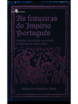 As Feiticeiras do Império Português: Gênero, Relações de Poder e Inquisição (1541-1595)