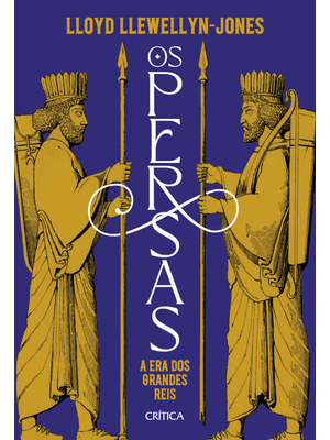 Os Persas: a Era dos Grandes Reis