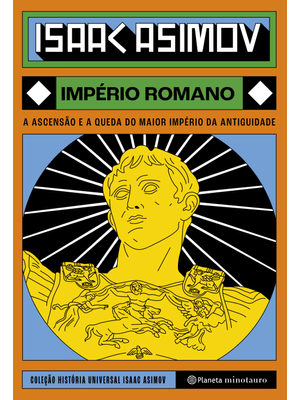Império Romano: a Ascensão e a Queda do Maior Império da Antiguidade