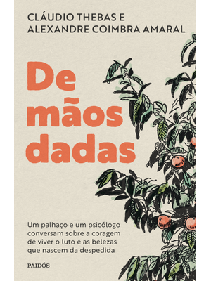 De Mãos Dadas: Um Palhaço e Um Psicólogo Conversam sobre a Coragem de Viver o Luto e as Belezas Que