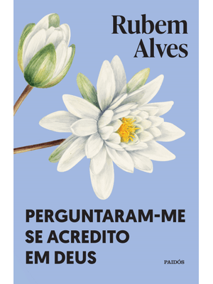 Perguntaram-Me Se Acredito em Deus: Nova Edição (Biblioteca Rubem Alves)