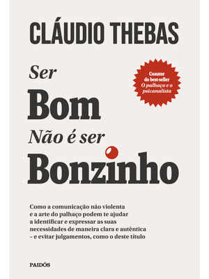 Ser Bom Não É Ser Bonzinho: Como a Comunicação Não Violenta e a Arte do Palhaço Podem Te Ajudar a Id