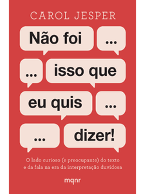 Não Foi Isso Que Eu Quis Dizer!: o Lado Curioso (E Preocupante) do Texto e da Fala na Era da Interpr