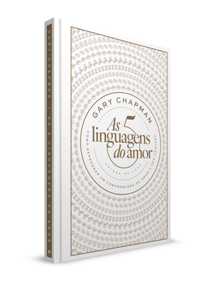As 5 Linguagens do Amor: Edição de Luxo: Como Expressar Um Compromisso de Amor a Seu Cônjuge