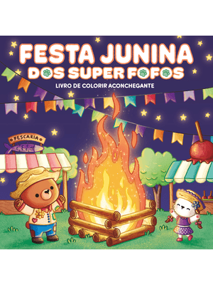 Super Fofos na Festa Junina: Livro de Colorir Aconchegante