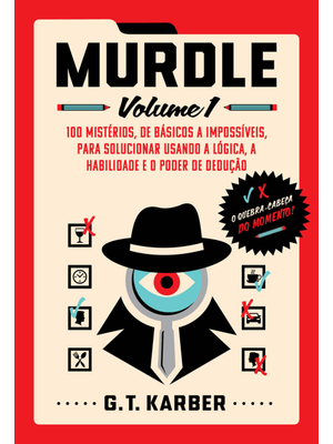 Murdle: Volume 1: 100 Mistérios, de Básicos a Impossíveis, para Solucionar Usando a Lógica, a Habili