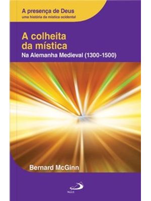 A Colheita da Mística: na Alemanha Medieval (1300-1500) Vol. Iv