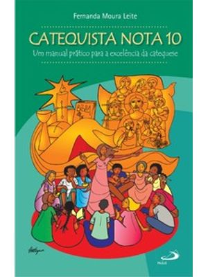 Catequista Nota 10: Nº 14 - Um Manual Prático para a Excelência da Catequese