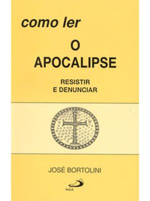 Como Ler o Apocalipse: Resistir e Denunciar
