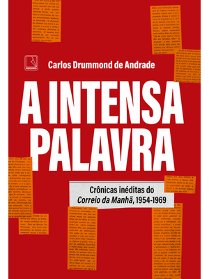 A Intensa Palavra: Crônicas Inéditas do Correio da Manhã, 1954-1969