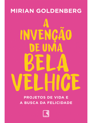 A Invenção de Uma Bela Velhice