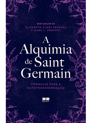 A Alquimia de Saint Germain: Fórmulas para a Autotransformação