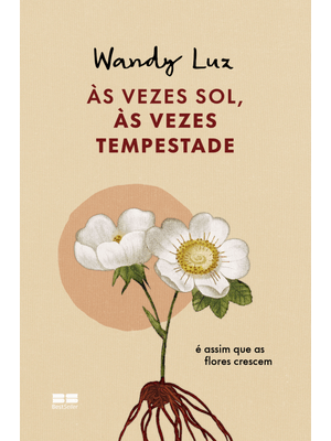 Às Vezes Sol, Às Vezes Tempestade, É Assim Que as Flores Crescem