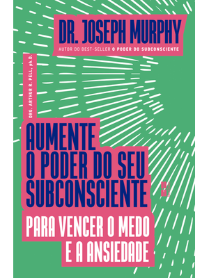 Aumente o Poder do Seu Subconsciente para Vencer o Medo e a Ansiedade