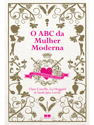 O Abc da Mulher Moderna: Viva o Melhor Que Ousar