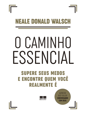 O Caminho Essencial: Supere Seus Medos e Encontre Quem Você Realmente É