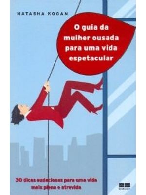 O Guia da Mulher Ousada para Viver Uma Vida Espetacular