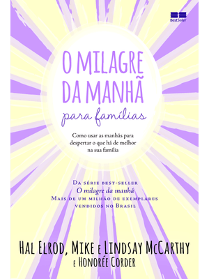 O Milagre da Manhã para Famílias: Como Usar as Manhãs para Despertar o Que Há de Melhor na Sua Famíl