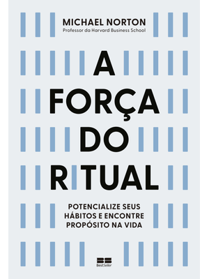A Força do Ritual: Potencialize Seus Hábitos e Encontre Propósito na Vida