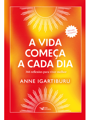 A Vida Começa a Cada Dia –366 Reflexões para Viver Melhor - Best-Seller na Espanha!