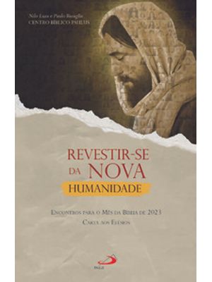 Revestir-Se da Nova Humanidade - Encontros para o Mês da Bíblia 2023 - Carta Aos Efésios