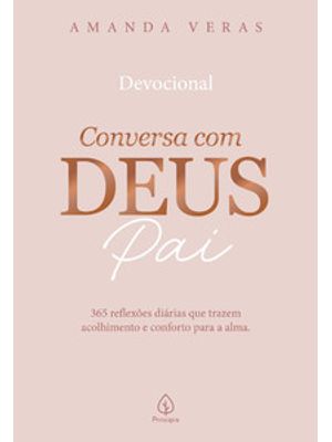 Conversa com Deus Pai: 365 Reflexões Diárias Que Trazem Acolhimento e Conforto para a Alma