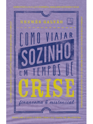 Como Viajar Sozinho em Tempos de Crise Financeira e Existencial