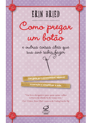 Como Pregar Um Botão - e Outras Coisas Úteis Que Sua Avó Sabia Fazer